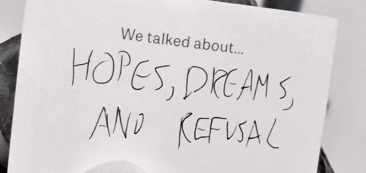 We talked about hope, dreams and refusal